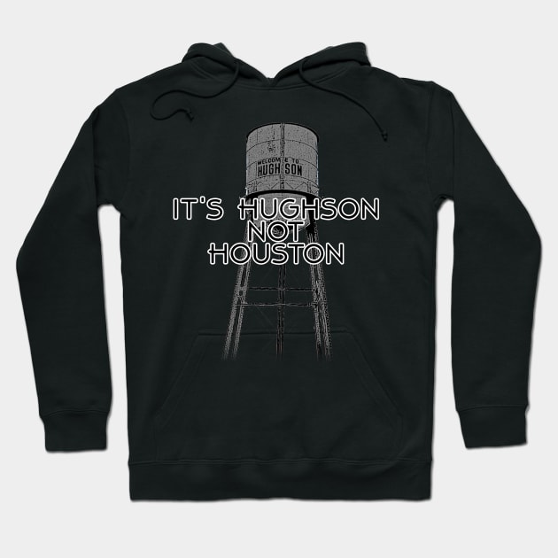 It's Hughson NOT Houston Hoodie by RodeoEmpire